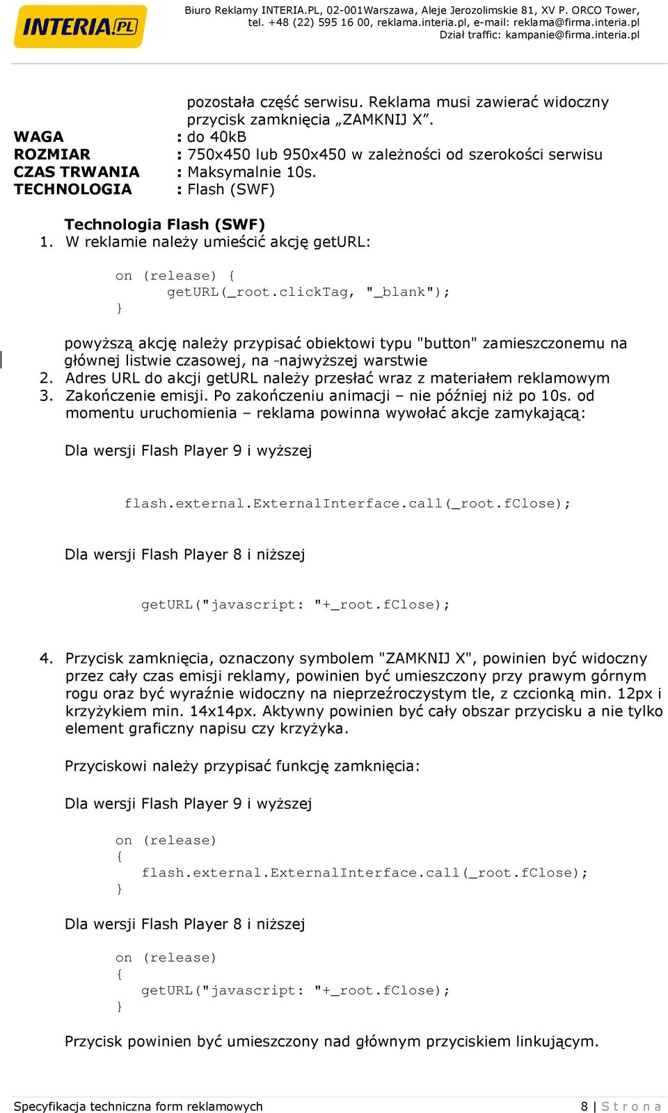 external.externalinterface.call(_root.fclose); Dla wersji Flash Player 8 i niższej geturl("javascript: "+_root.fclose); 4.