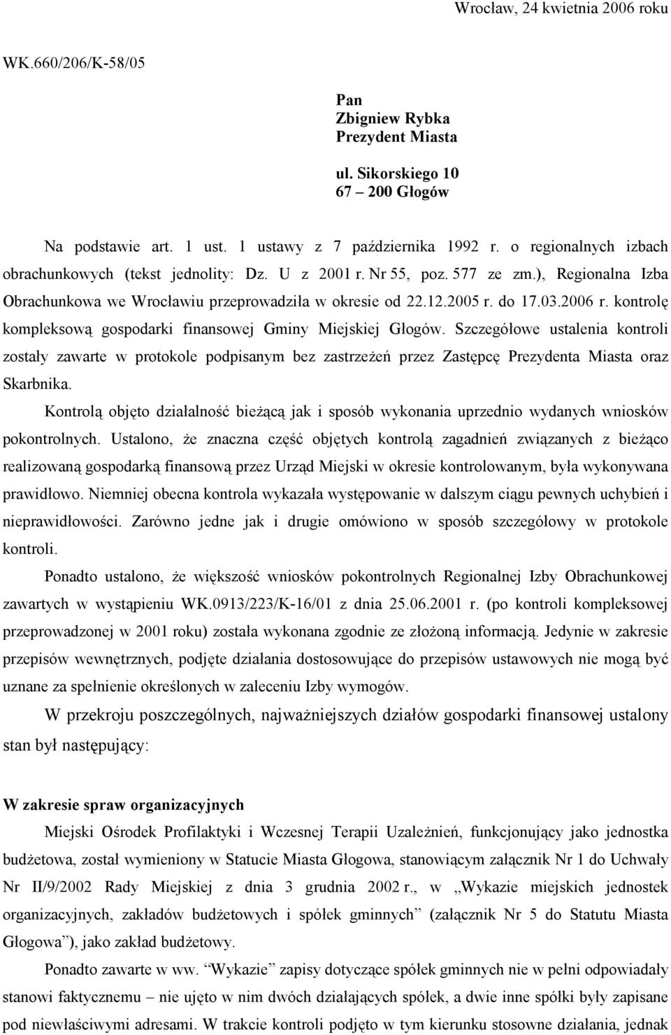 kontrol3 kompleksow4 gospodarki finansowej Gminy Miejskiej Gogów. Szczegóowe ustalenia kontroli zostay zawarte w protokole podpisanym bez zastrze:e; przez Zast3pc3 Prezydenta Miasta oraz Skarbnika.