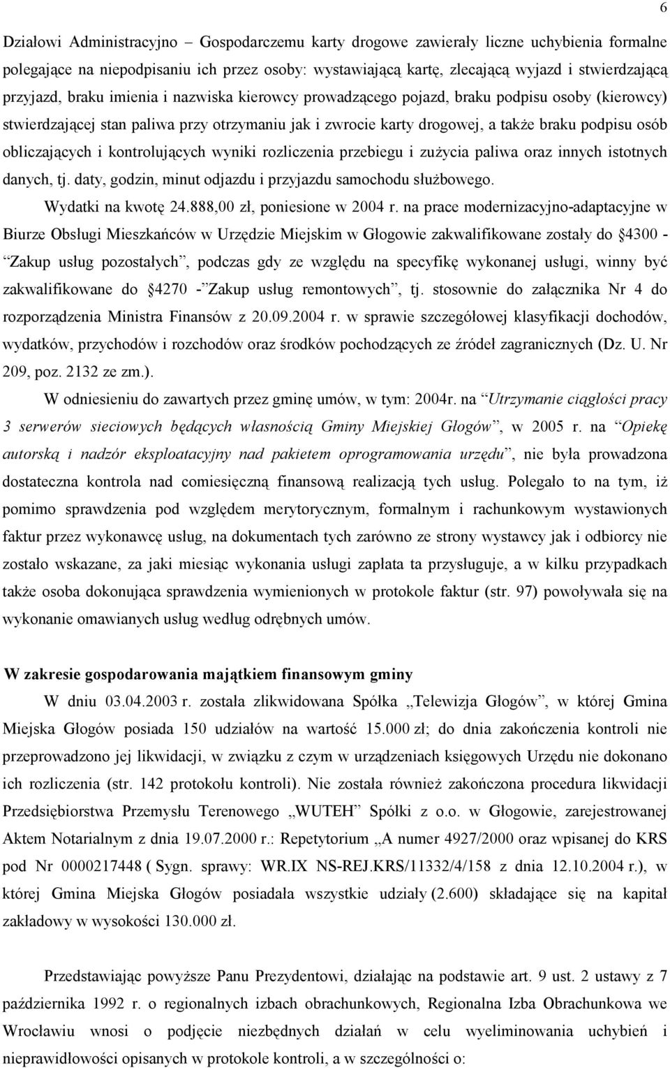 i kontroluj4cych wyniki rozliczenia przebiegu i zu:ycia paliwa oraz innych istotnych danych, tj. daty, godzin, minut odjazdu i przyjazdu samochodu su:bowego. Wydatki na kwot3 24.