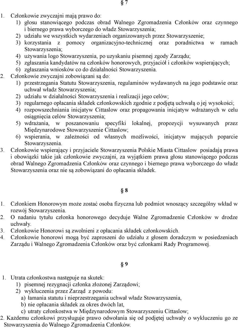 zgody Zarządu; 5) zgłaszania kandydatów na członków honorowych, przyjaciół i członków wspierających; 6) zgłaszania wniosków co do działalności Stowarzyszenia. 2.