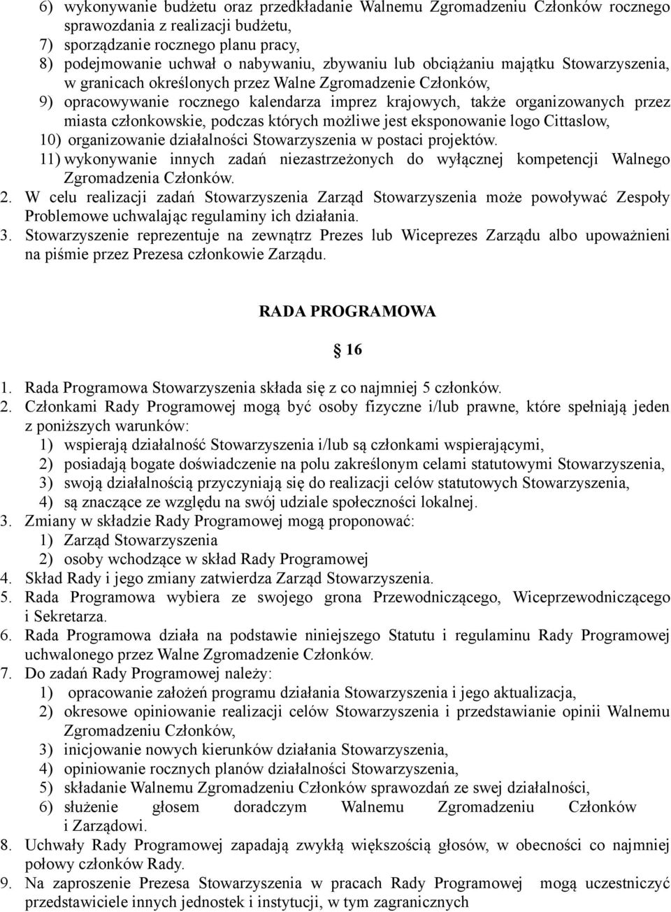 członkowskie, podczas których możliwe jest eksponowanie logo Cittaslow, 10) organizowanie działalności Stowarzyszenia w postaci projektów.