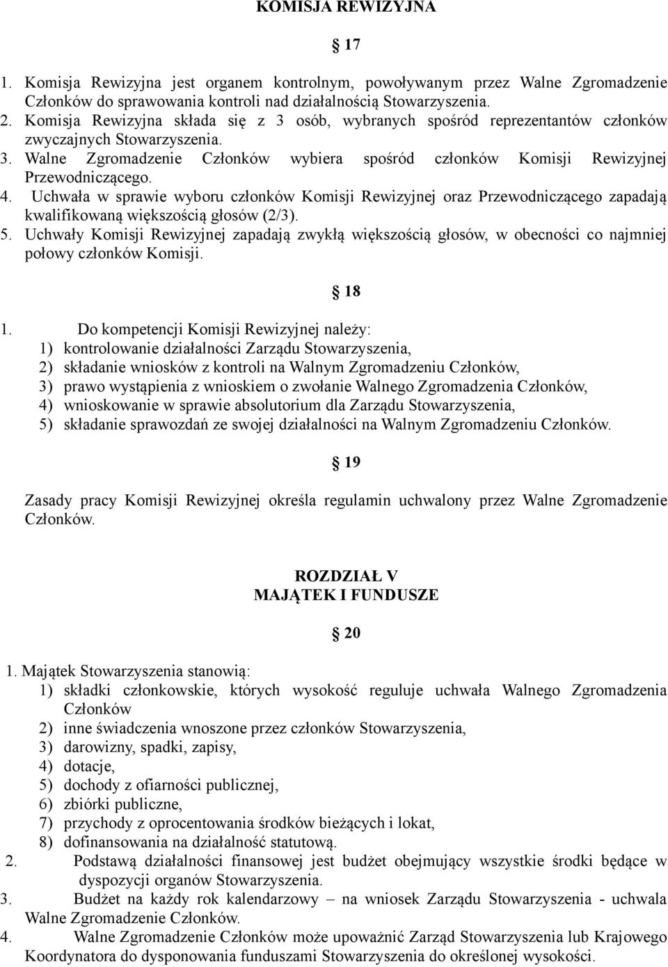 4. Uchwała w sprawie wyboru członków Komisji Rewizyjnej oraz Przewodniczącego zapadają kwalifikowaną większością głosów (2/3). 5.