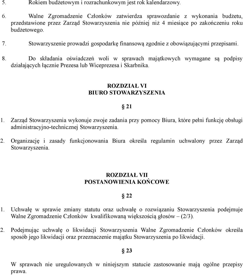 Stowarzyszenie prowadzi gospodarkę finansową zgodnie z obowiązującymi przepisami. 8.
