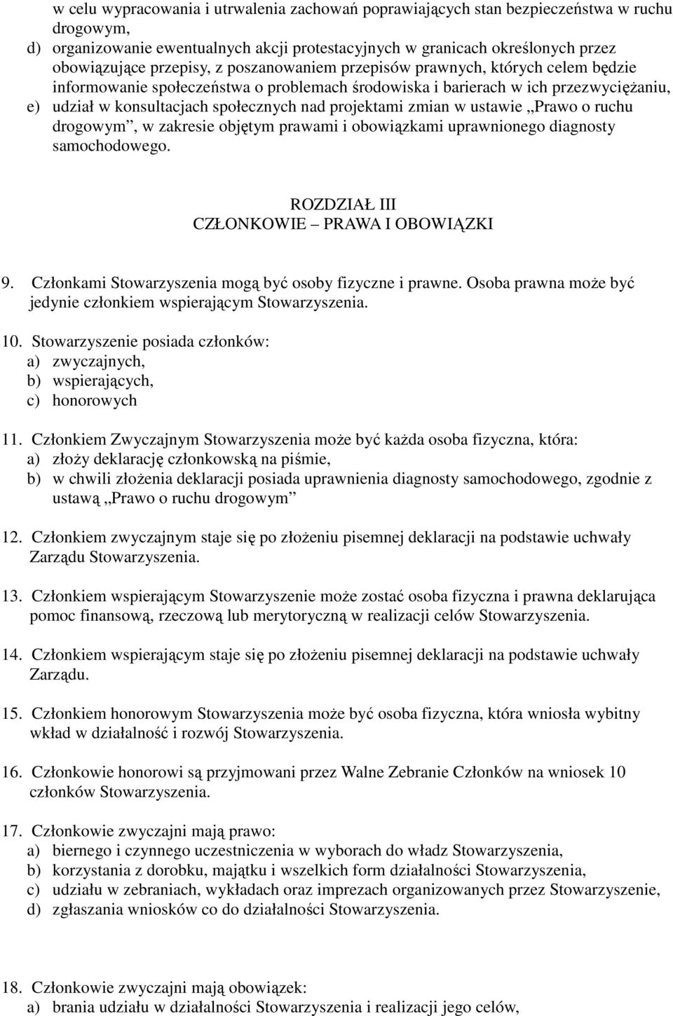 zmian w ustawie Prawo o ruchu drogowym, w zakresie objętym prawami i obowiązkami uprawnionego diagnosty samochodowego. ROZDZIAŁ III CZŁONKOWIE PRAWA I OBOWIĄZKI 9.