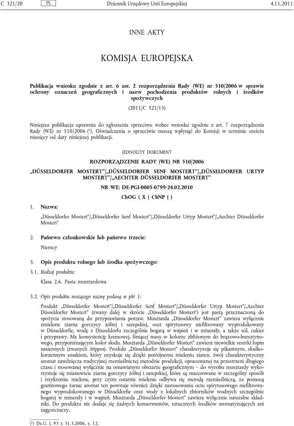 sprzeciwu wobec wniosku zgodnie z art. 7 rozporządzenia Rady (WE) nr 510/2006 ( 1 ). Oświadczenia o sprzeciwie muszą wpłynąć do Komisji w terminie sześciu miesięcy od daty niniejszej publikacji.