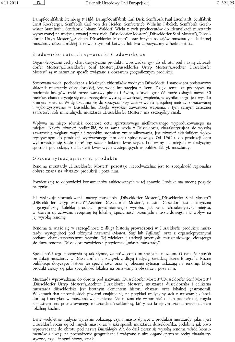 Wielu z tych producentów do identyfikacji musztardy wytwarzanej na miejscu, zwanej przez nich Düsseldorfer Mostert / Düsseldorfer Senf Mostert / Düsseldorfer Urtyp Mostert / Aechten Düsseldorfer