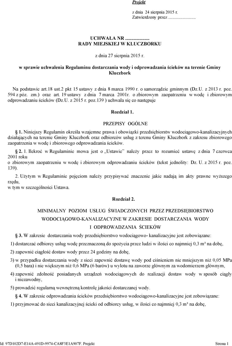 z 2013 r. poz. 594 z póz. zm.) oraz art. 19 ustawy z dnia 7 marca 2001r. o zbiorowym zaopatrzeniu w wodę i zbiorowym odprowadzaniu ścieków (Dz.U. z 2015 r. poz.139 ) uchwala się co następuje Rozdział 1.