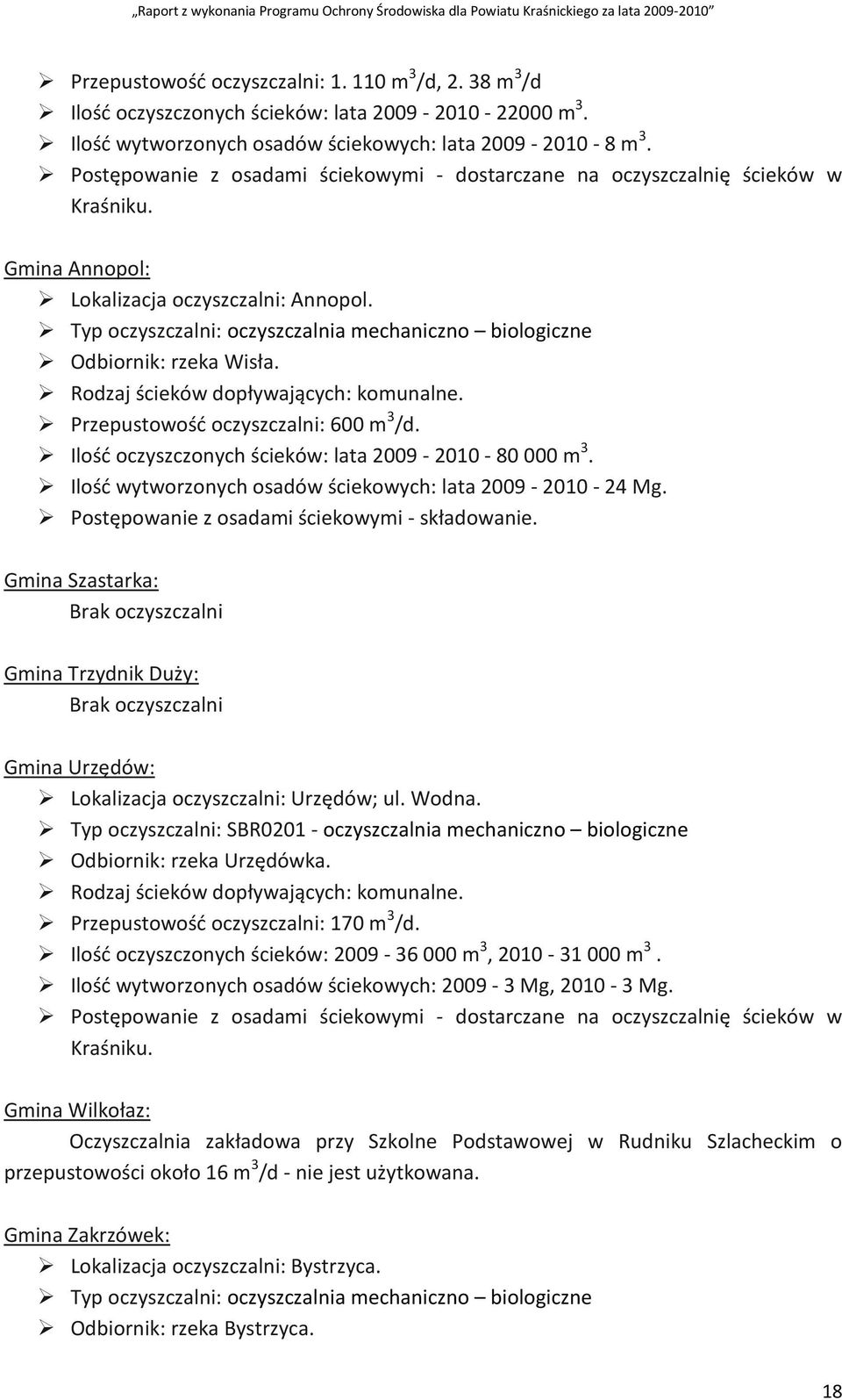 Typ oczyszczalni: oczyszczalnia mechaniczno biologiczne Odbiornik: rzeka Wisła. Rodzaj ścieków dopływających: komunalne. Przepustowość oczyszczalni: 600 m 3 /d.