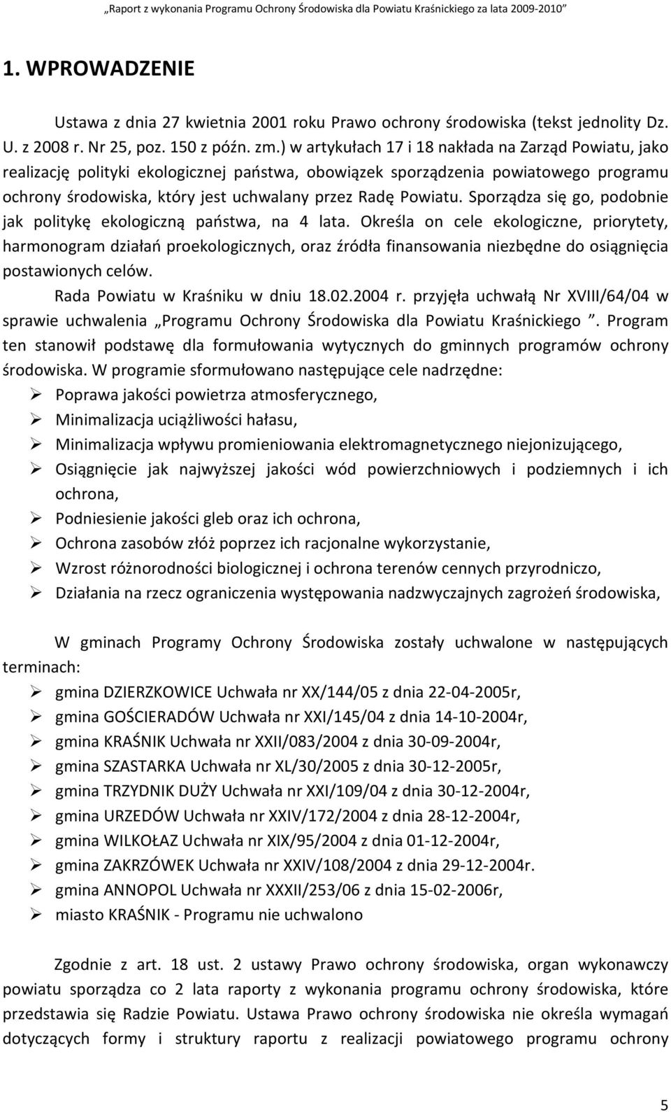 Powiatu. Sporządza się go, podobnie jak politykę ekologiczną państwa, na 4 lata.