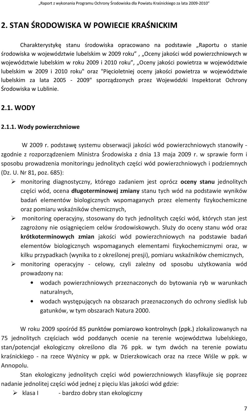 2005-2009" sporządzonych przez Wojewódzki Inspektorat Ochrony Środowiska w Lublinie. 2.1. WODY 2.1.1. Wody powierzchniowe W 2009 r.