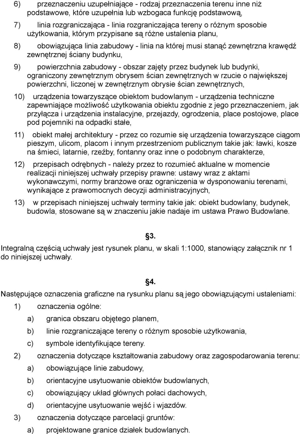 - obszar zajęty przez budynek lub budynki, ograniczony zewnętrznym obrysem ścian zewnętrznych w rzucie o największej powierzchni, liczonej w zewnętrznym obrysie ścian zewnętrznych, 10) urządzenia