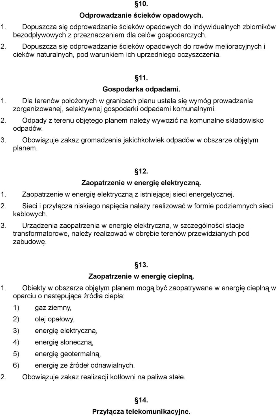 . Gospodarka odpadami. 1. Dla terenów położonych w granicach planu ustala się wymóg prowadzenia zorganizowanej, selektywnej gospodarki odpadami komunalnymi. 2.