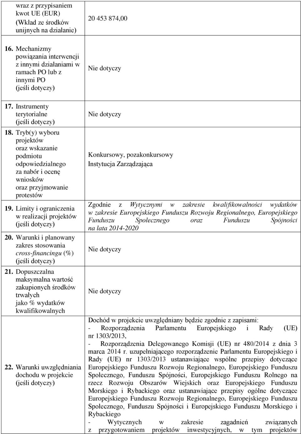 Warunki i planowany zakres stosowania cross-financingu (%) 21. Dopuszczalna maksymalna wartość zakupionych środków trwałych jako % 22.