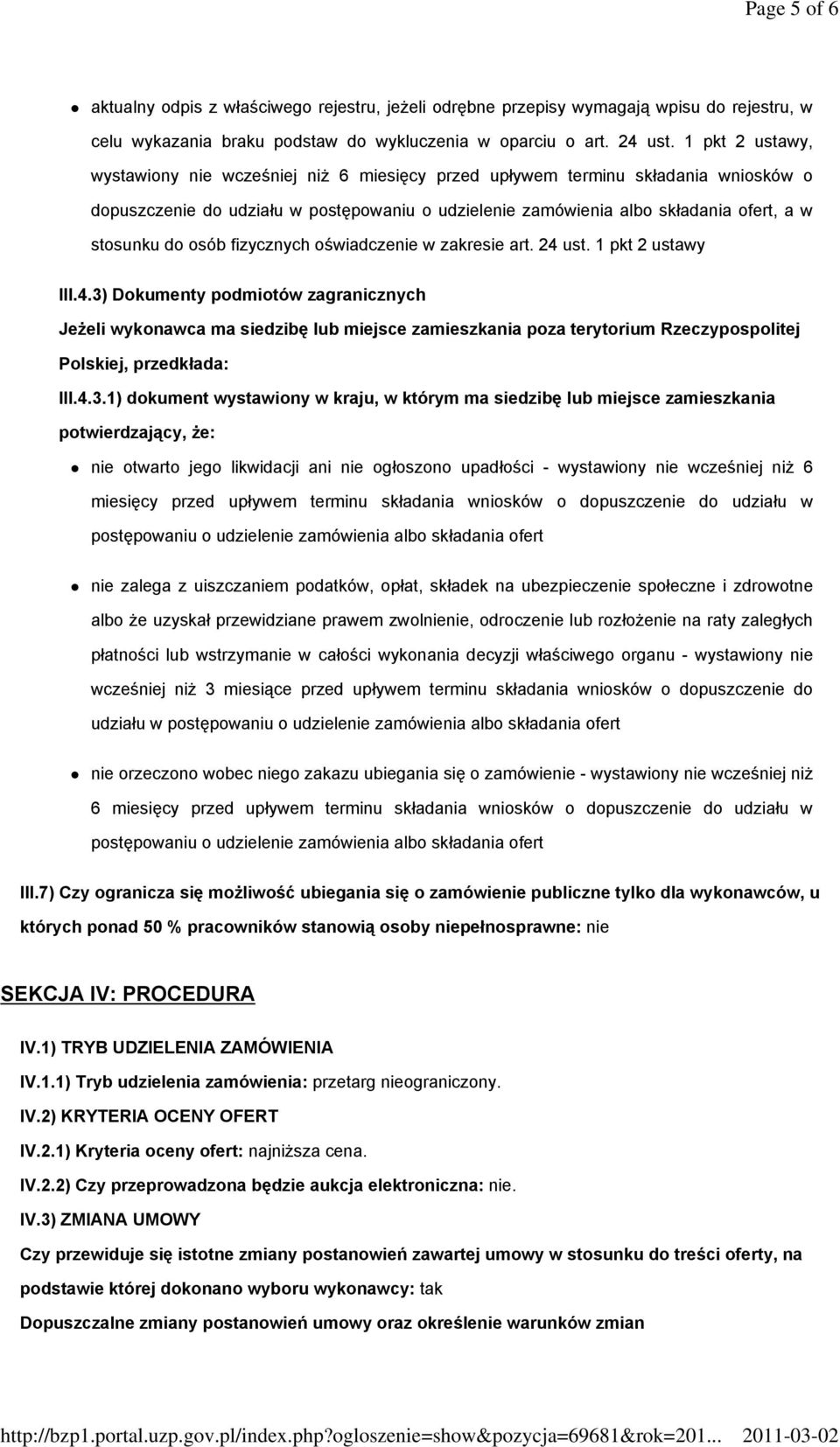 osób fizycznych oświadczenie w zakresie art. 24 ust. 1 pkt 2 ustawy III.4.3) Dokumenty podmiotów zagranicznych Jeżeli wykonawca ma siedzibę lub miejsce zamieszkania poza terytorium Rzeczypospolitej Polskiej, przedkłada: III.