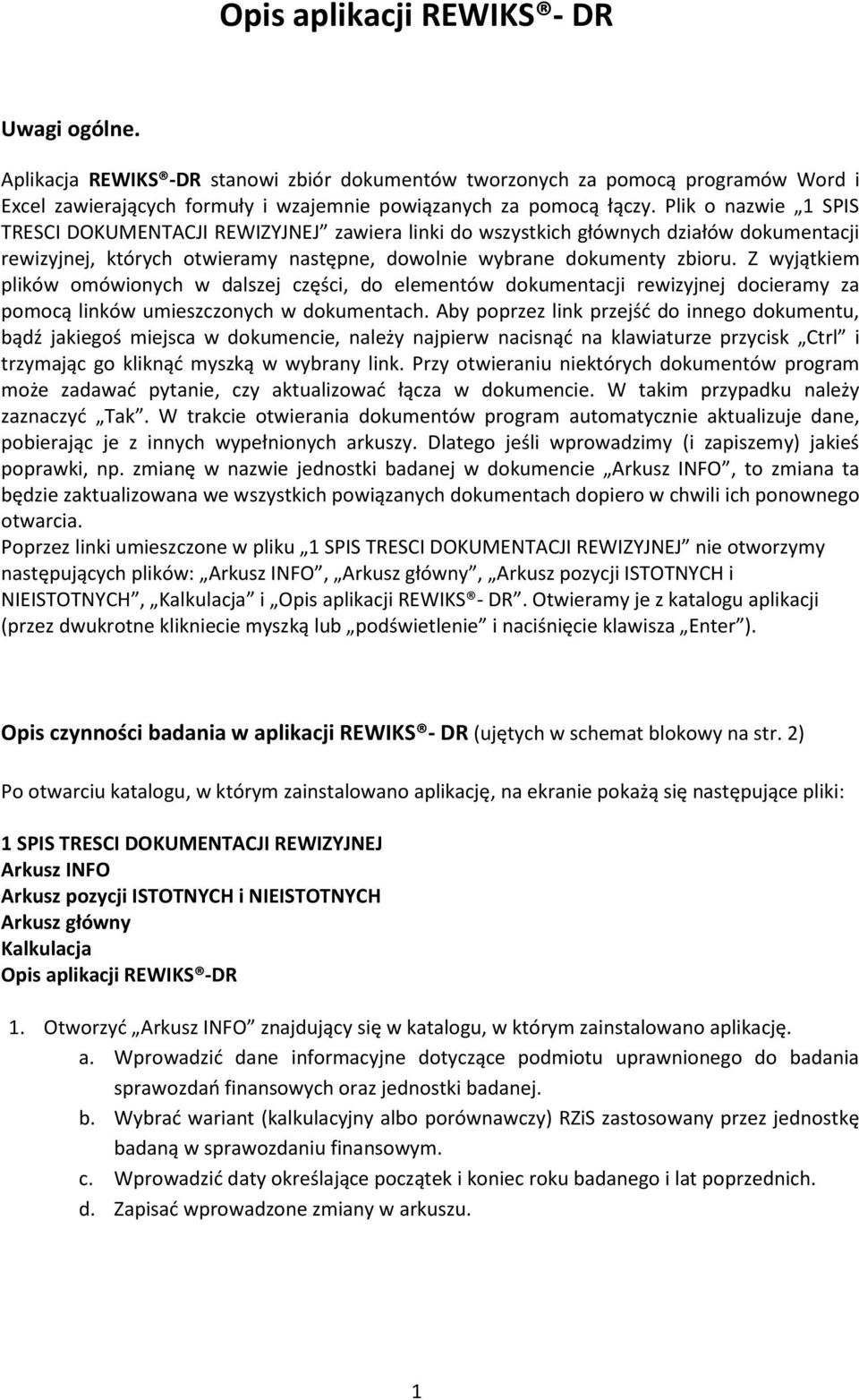 Z wyjątkiem plików omówionych w dalszej części, do elementów dokumentacji rewizyjnej docieramy za pomocą linków umieszczonych w dokumentach.