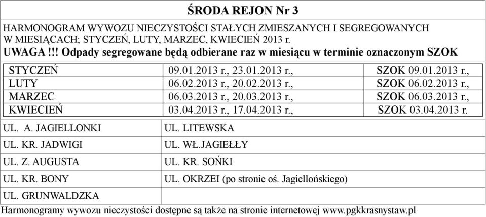 04.2013 r. UL. A. JAGIELLONKI UL. KR. JADWIGI UL. Z. AUGUSTA UL. KR. BONY UL. LITEWSKA UL. WŁ.