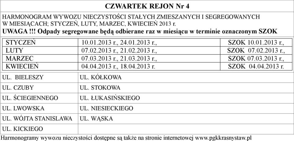 04.2013 r., 18.04.2013 r. SZOK 04.04.2013 r. UL. BIELESZY UL. CZUBY UL. ŚCIEGIENNEGO UL. LWOWSKA UL.
