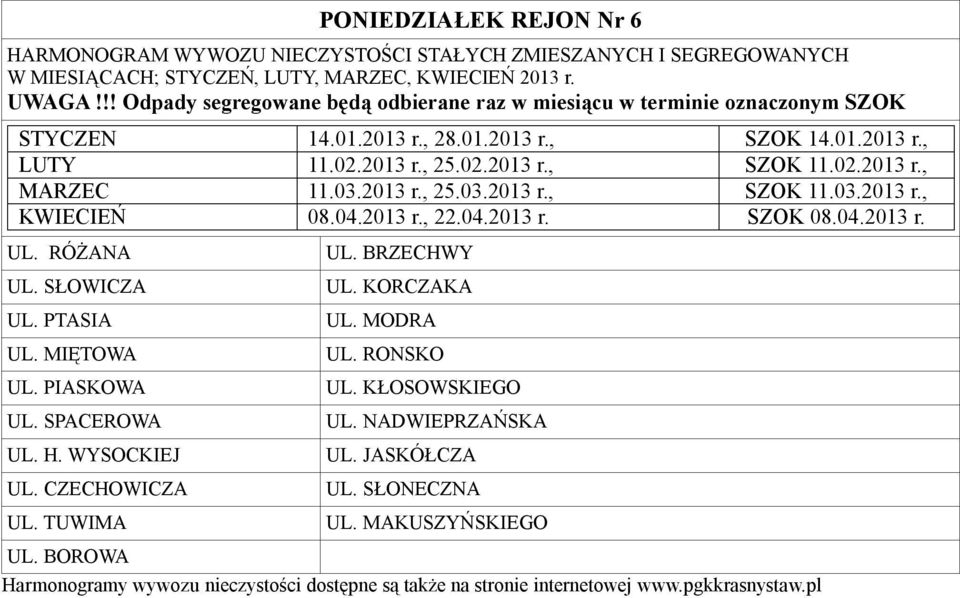 SŁOWICZA UL. PTASIA UL. MIĘTOWA UL. PIASKOWA UL. SPACEROWA UL. H. WYSOCKIEJ UL. CZECHOWICZA UL. TUWIMA UL. BRZECHWY UL.