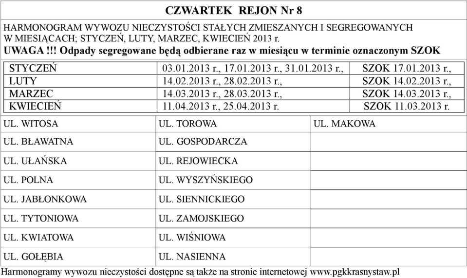 WITOSA UL. TOROWA UL. MAKOWA UL. BŁAWATNA UL. GOSPODARCZA UL. UŁAŃSKA UL. POLNA UL. JABŁONKOWA UL. TYTONIOWA UL.