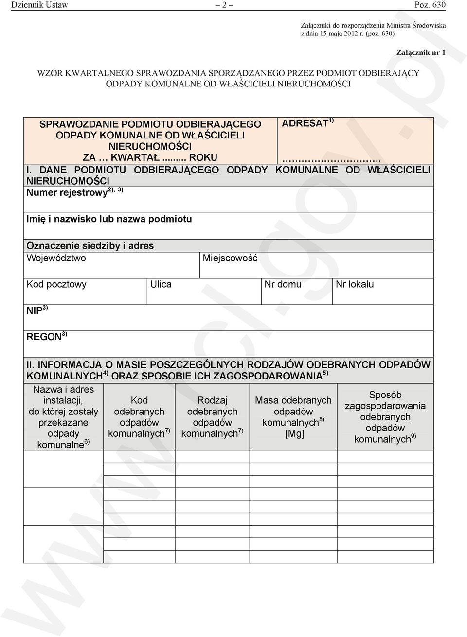 630) Załącznik nr 1 WZÓR KWARTALNEGO SPRAWOZDANIA SPRAWOZDANIA SPORZĄDZANEGO SPORZĄDZANEGO PRZEZ PODMIOT PRZEZ PODMIOT ODBIERAJĄCY ODBIERAJĄCY ODPADY ODPADY KOMUNALNE KOMUNALNE OD WŁAŚCICIELI OD