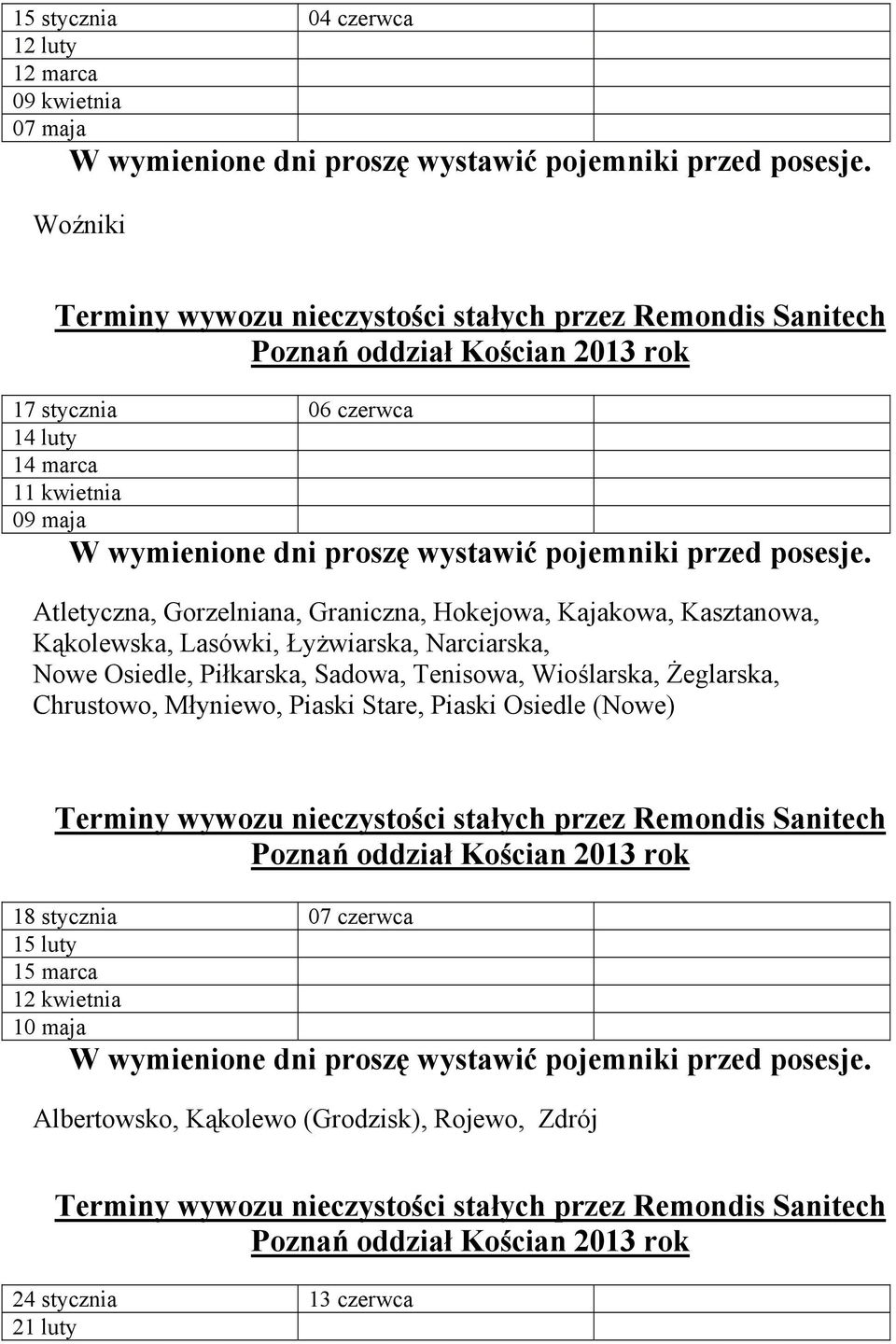 Osiedle, Piłkarska, Sadowa, Tenisowa, Wioślarska, Żeglarska, Chrustowo, Młyniewo, Piaski Stare, Piaski Osiedle (Nowe) 18