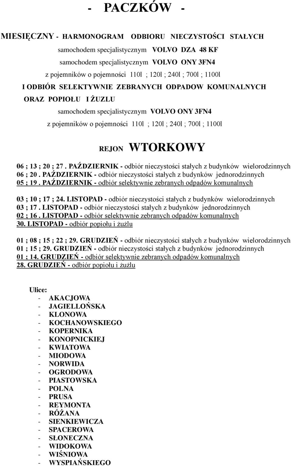 LISTOPAD - odbiór nieczystości stałych z budynków jednorodzinnych 01 ; 08 ; 15 ; 22 ; 29. GRUDZIEŃ - odbiór nieczystości stałych z budynków wielorodzinnych 01 ; 15 ; 29.