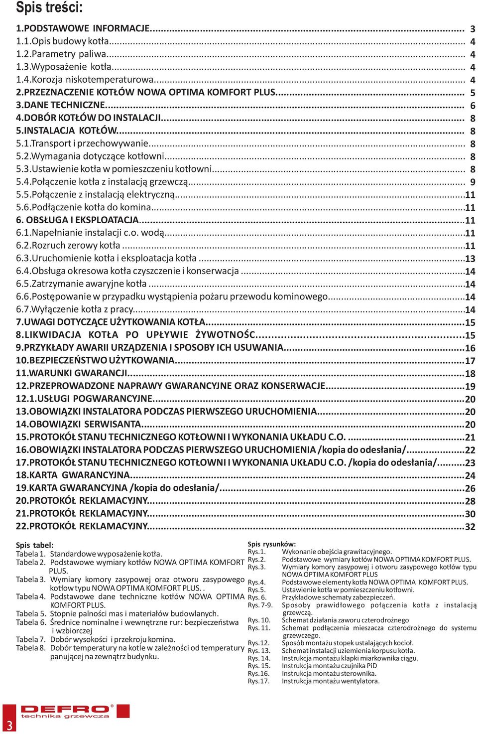 Wymagania dotycz¹ce kot³owni... 8 5.3.Ustawienie kot³a w pomieszczeniu kot³owni... 8 5.4.Po³¹czenie kot³a z instalacj¹ grzewcz¹... 9 5.5.Po³¹czenie z instalacj¹ elektryczn¹... 11 5.6.