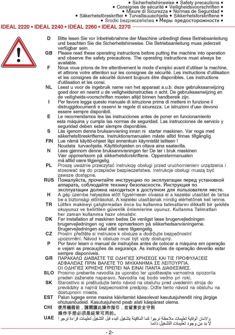 The operating instructions must always be available. F Nous vous prions de lire attentivement le mode d emploi avant d utiliser la machine, et attirons votre attention sur les consignes de sécurité.