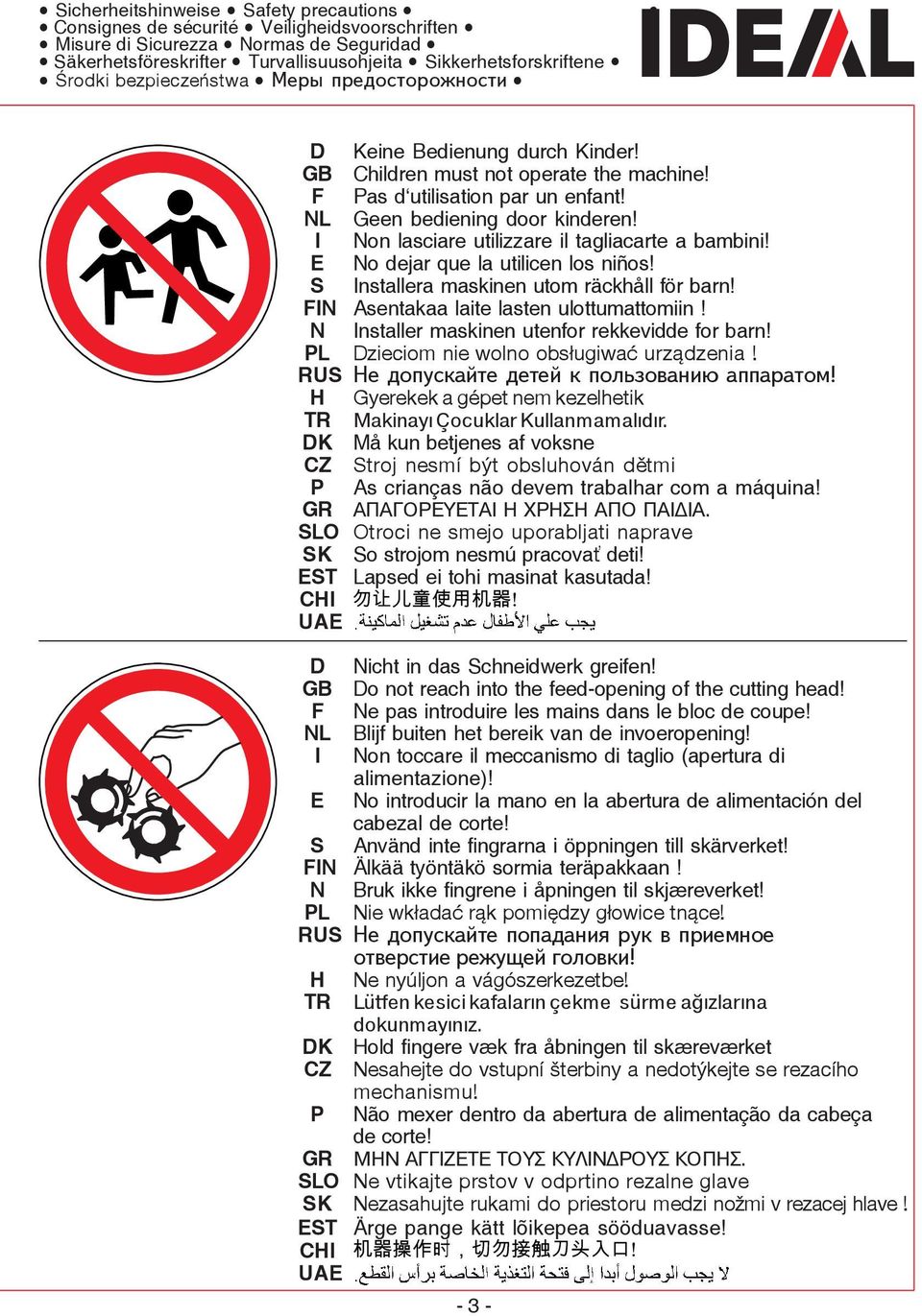 I Non lasciare utilizzare il tagliacarte a bambini! E No dejar que la utilicen los niños! S Installera maskinen utom räckhåll för barn! FIN Asentakaa laite lasten ulottumattomiin!