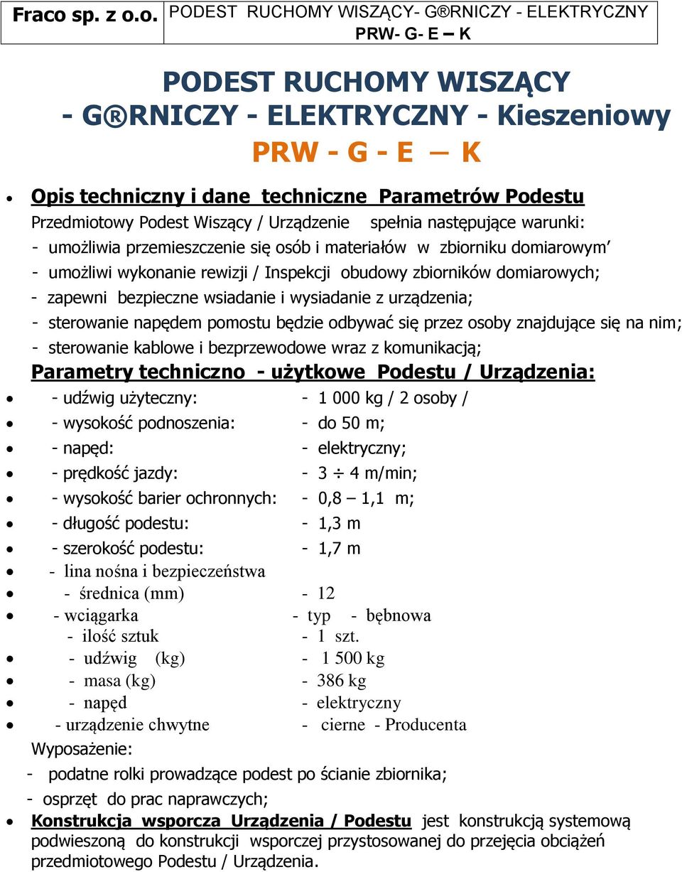 o. PODEST RUCHOMY WISZĄCY- G RNICZY - ELEKTRYCZNY PODEST RUCHOMY WISZĄCY - G RNICZY - ELEKTRYCZNY - Kieszeniowy PRW - G - E K Opis techniczny i dane techniczne Parametrów Podestu Przedmiotowy Podest