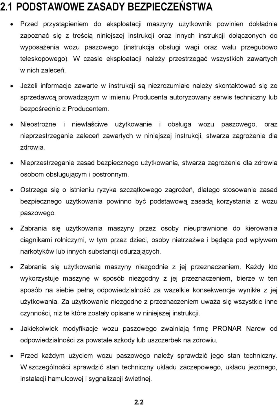 Jeżeli informacje zawarte w instrukcji są niezrozumiałe należy skontaktować się ze sprzedawcą prowadzącym w imieniu Producenta autoryzowany serwis techniczny lub bezpośrednio z Producentem.