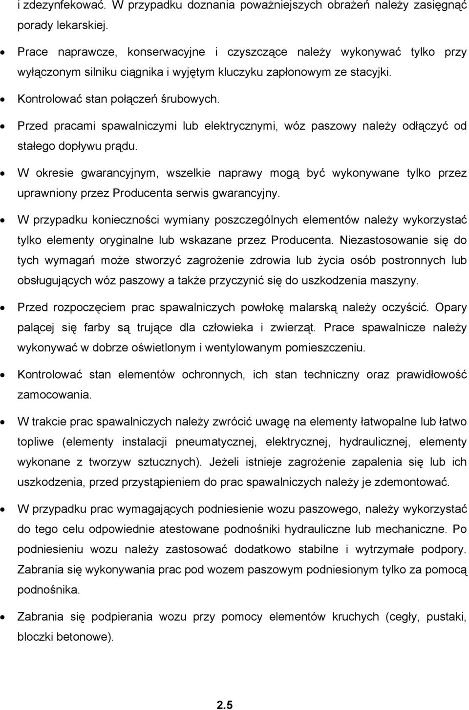 Przed pracami spawalniczymi lub elektrycznymi, wóz paszowy należy odłączyć od stałego dopływu prądu.