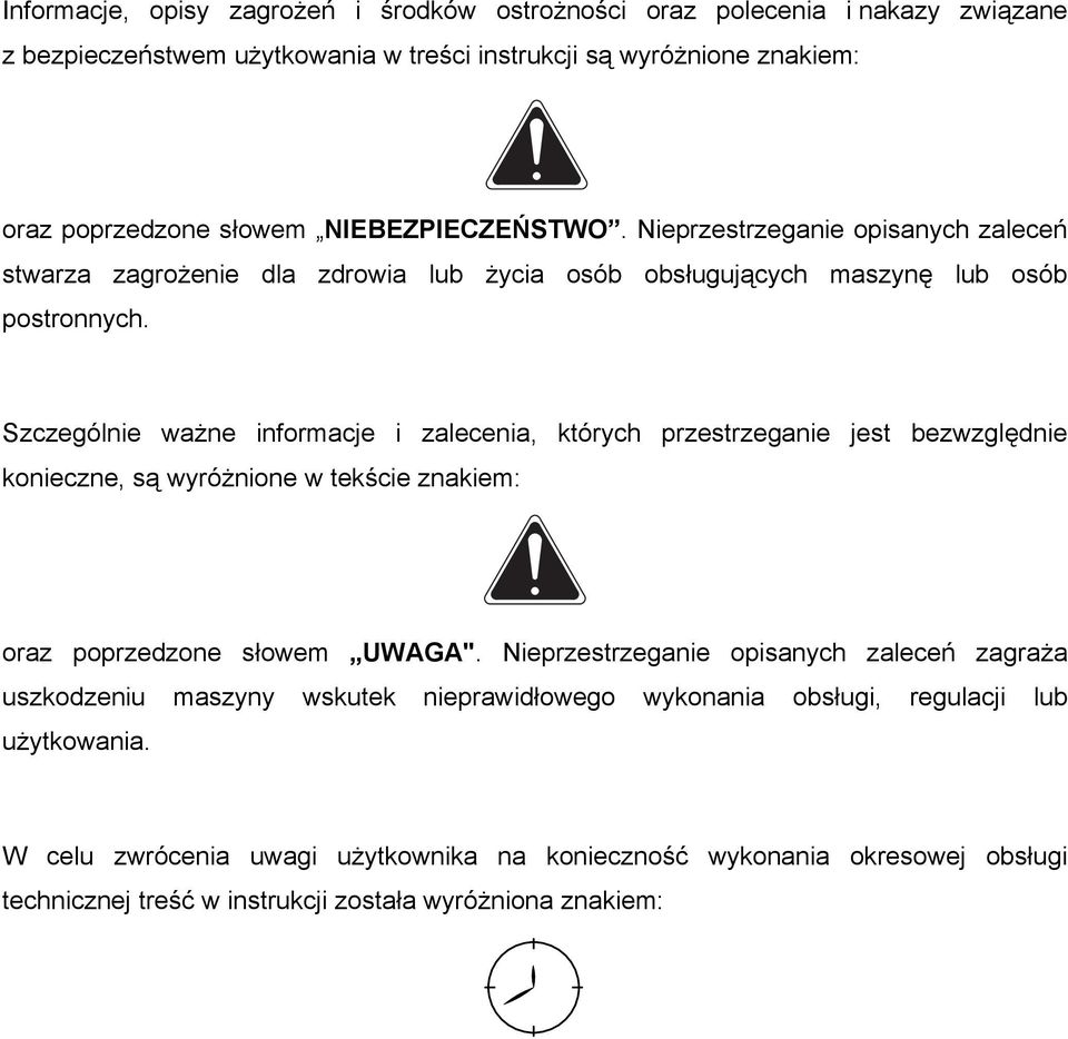 Szczególnie ważne informacje i zalecenia, których przestrzeganie jest bezwzględnie konieczne, są wyróżnione w tekście znakiem: oraz poprzedzone słowem UWAGA".
