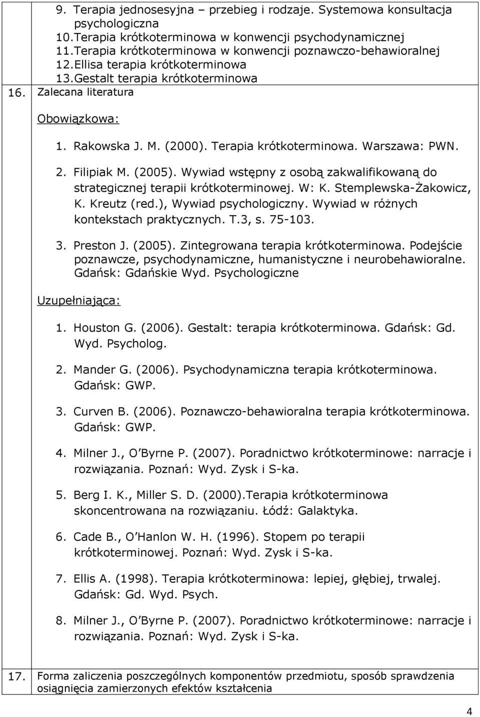 Terapia krótkoterminowa. Warszawa: PWN. 2. Filipiak M. (2005). Wywiad wstępny z osobą zakwalifikowaną do strategicznej terapii krótkoterminowej. W: K. Stemplewska-Żakowicz, K. Kreutz (red.