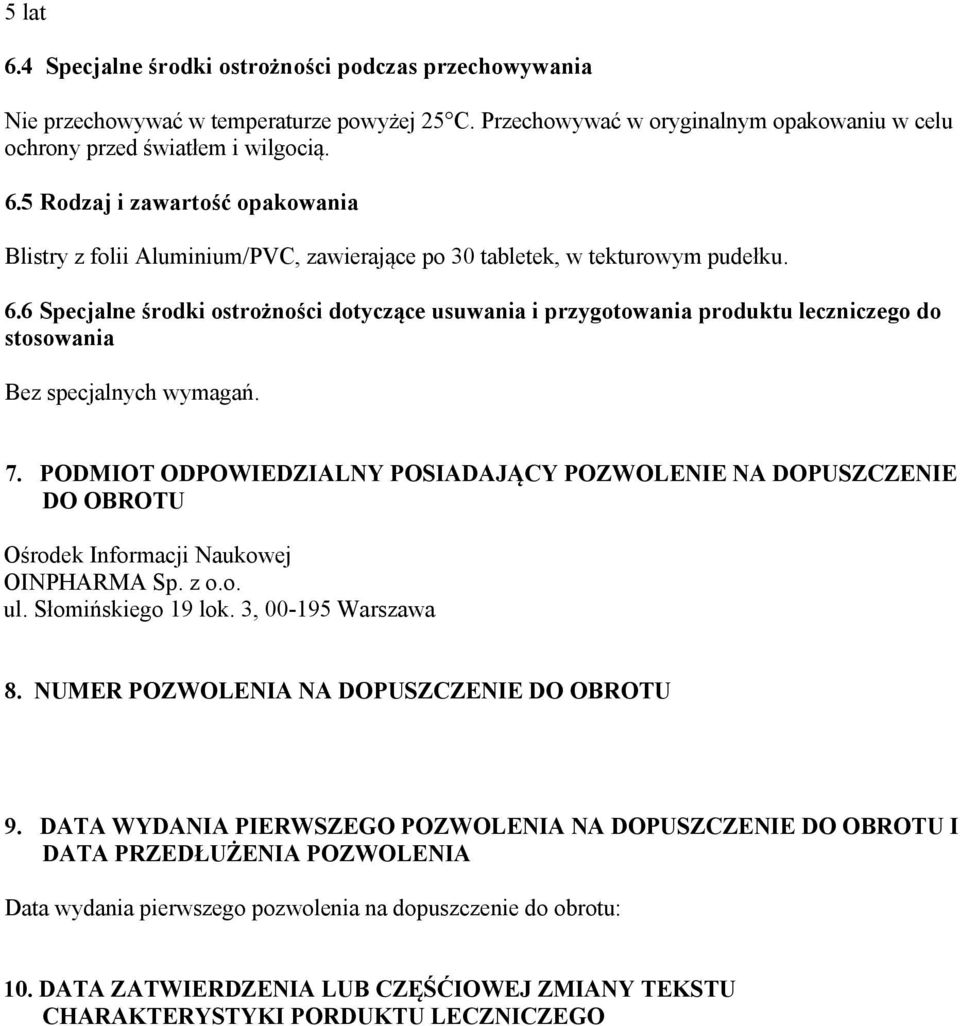 PODMIOT ODPOWIEDZIALNY POSIADAJĄCY POZWOLENIE NA DOPUSZCZENIE DO OBROTU Ośrodek Informacji Naukowej OINPHARMA Sp. z o.o. ul. Słomińskiego 19 lok. 3, 00-195 Warszawa 8.