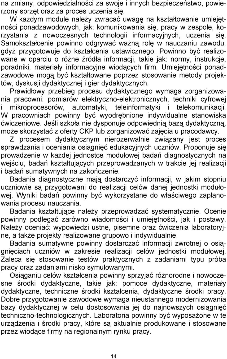 Samokształcenie powinno odgrywać ważną rolę w nauczaniu zawodu, gdyż przygotowuje do kształcenia ustawicznego.