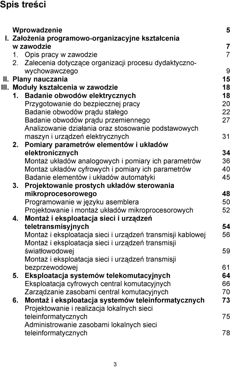 Badanie obwodów elektrycznych 18 Przygotowanie do bezpiecznej pracy 20 Badanie obwodów prądu stałego 22 Badanie obwodów prądu przemiennego 27 Analizowanie działania oraz stosowanie podstawowych