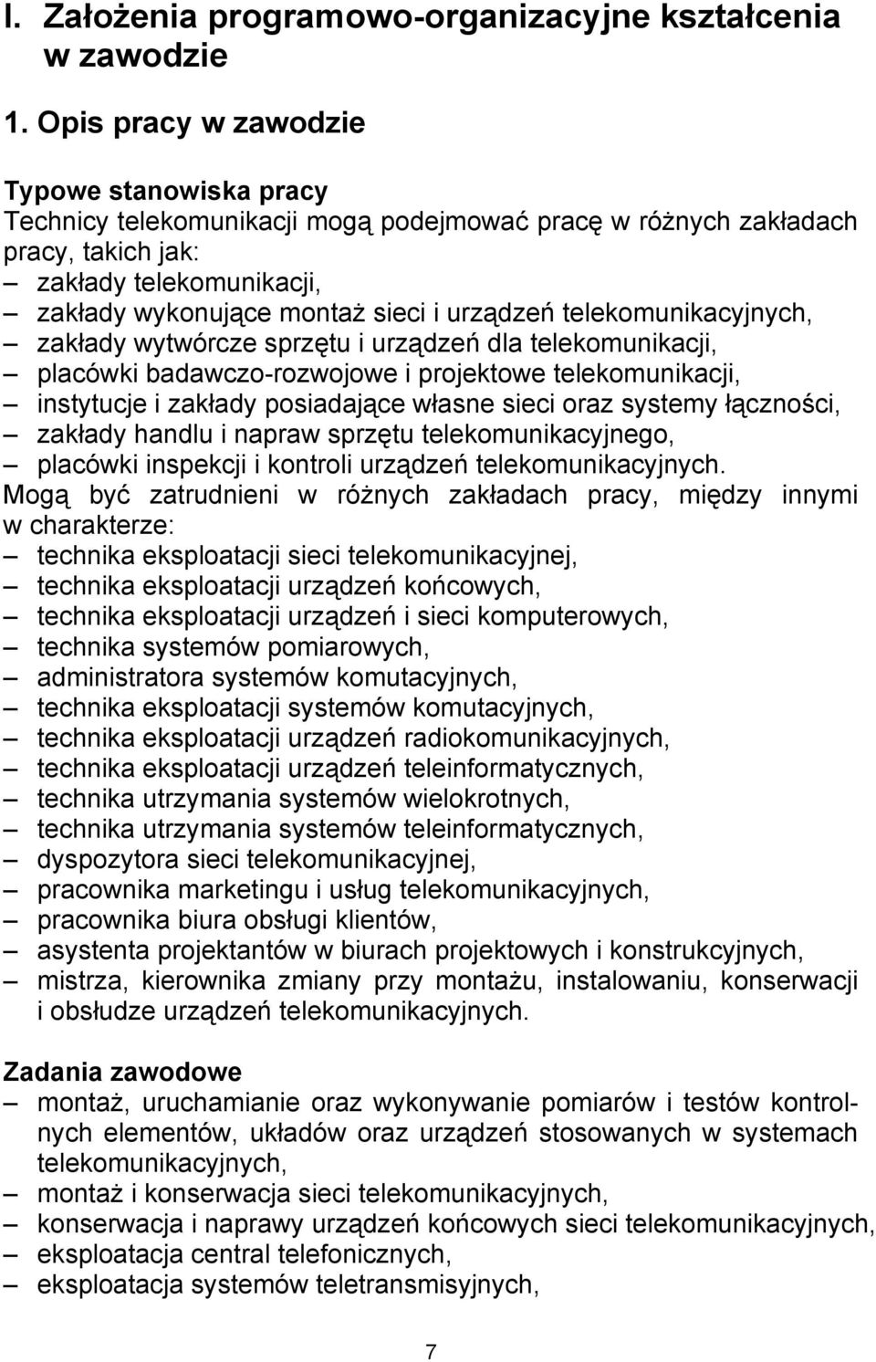telekomunikacyjnych, zakłady wytwórcze sprzętu i urządzeń dla telekomunikacji, placówki badawczo-rozwojowe i projektowe telekomunikacji, instytucje i zakłady posiadające własne sieci oraz systemy