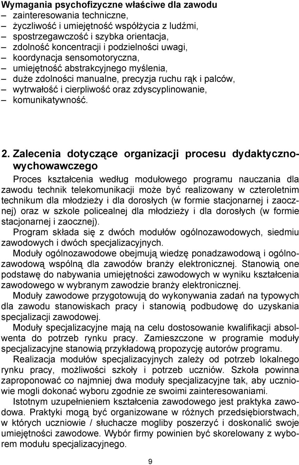 Zalecenia dotyczące organizacji procesu dydaktycznowychowawczego Proces kształcenia według modułowego programu nauczania dla zawodu technik telekomunikacji może być realizowany w czteroletnim