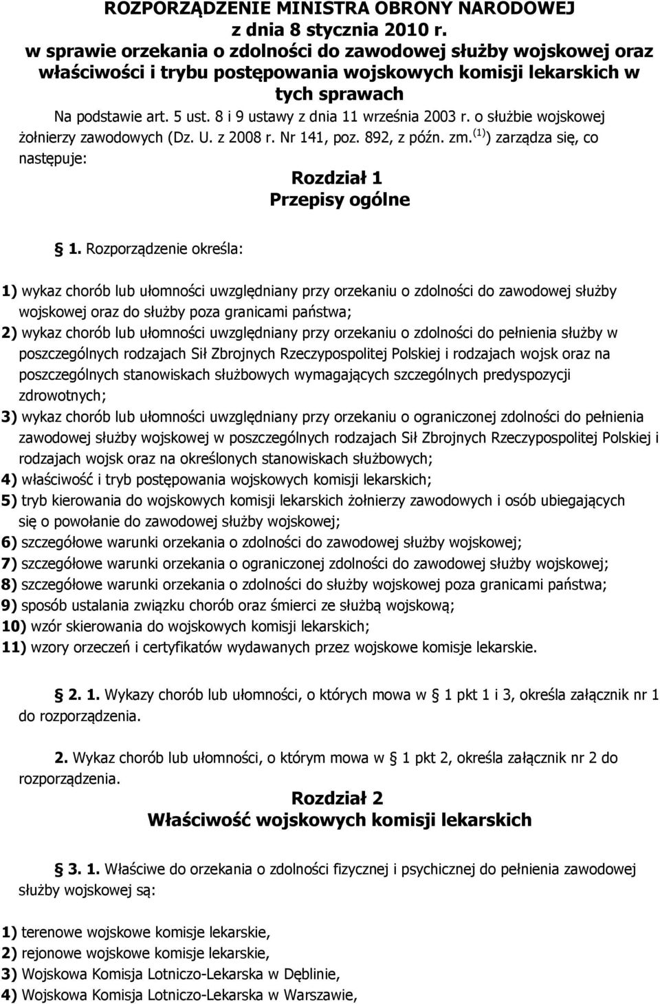 8 i 9 ustawy z dnia 11 września 2003 r. o służbie wojskowej żołnierzy zawodowych (Dz. U. z 2008 r. Nr 141, poz. 892, z późn. zm. (1) ) zarządza się, co następuje: Rozdział 1 Przepisy ogólne 1.