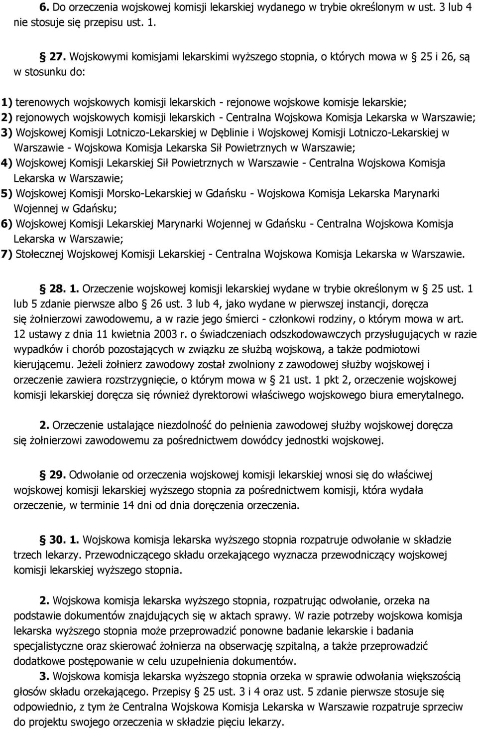 wojskowych komisji lekarskich - Centralna Wojskowa Komisja Lekarska w Warszawie; 3) Wojskowej Komisji Lotniczo-Lekarskiej w Dęblinie i Wojskowej Komisji Lotniczo-Lekarskiej w Warszawie - Wojskowa