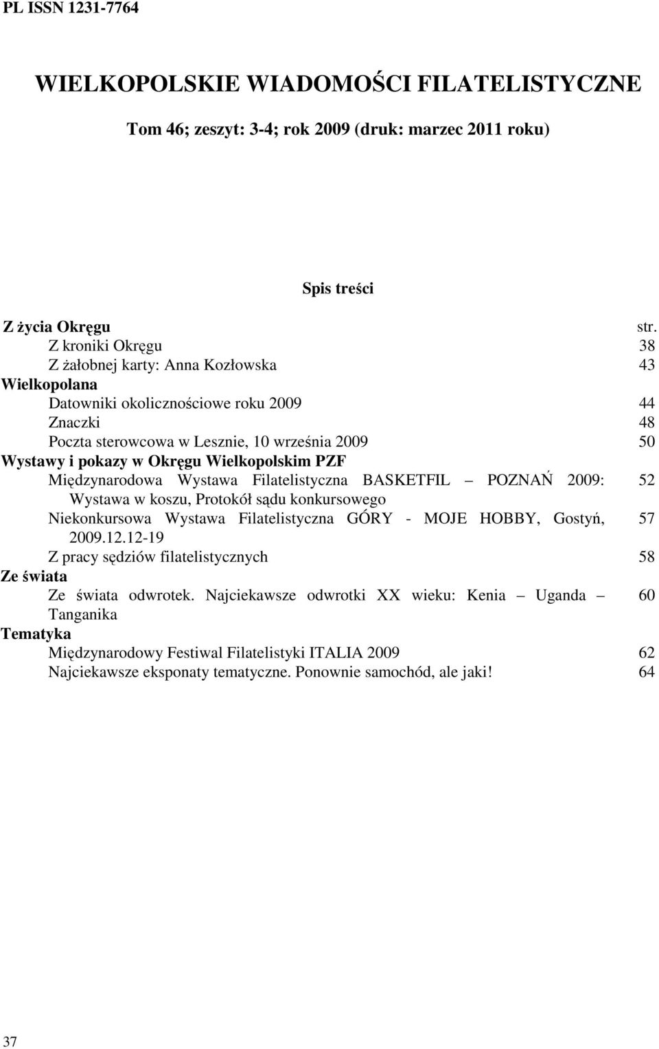 Wielkopolskim PZF Międzynarodowa Wystawa Filatelistyczna BASKETFIL POZNAŃ 2009: 52 Wystawa w koszu, Protokół sądu konkursowego Niekonkursowa Wystawa Filatelistyczna GÓRY - MOJE HOBBY, Gostyń, 57 2009.