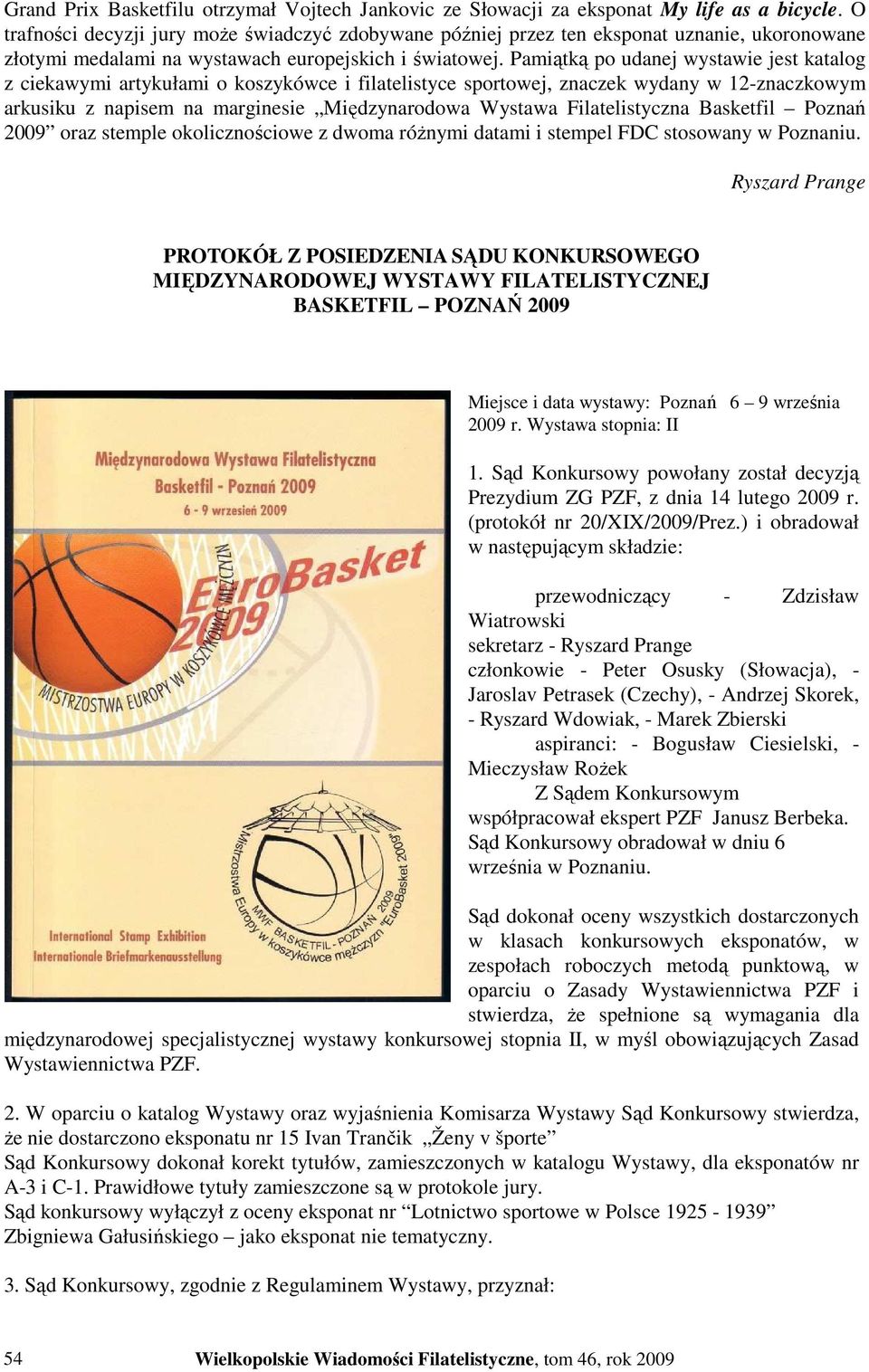 Pamiątką po udanej wystawie jest katalog z ciekawymi artykułami o koszykówce i filatelistyce sportowej, znaczek wydany w 12-znaczkowym arkusiku z napisem na marginesie Międzynarodowa Wystawa