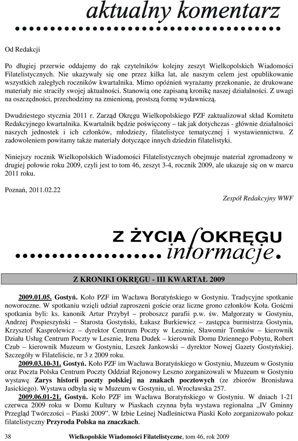 Mimo opóźnień wyraŝamy przekonanie, Ŝe drukowane materiały nie straciły swojej aktualności. Stanowią one zapisaną kronikę naszej działalności.