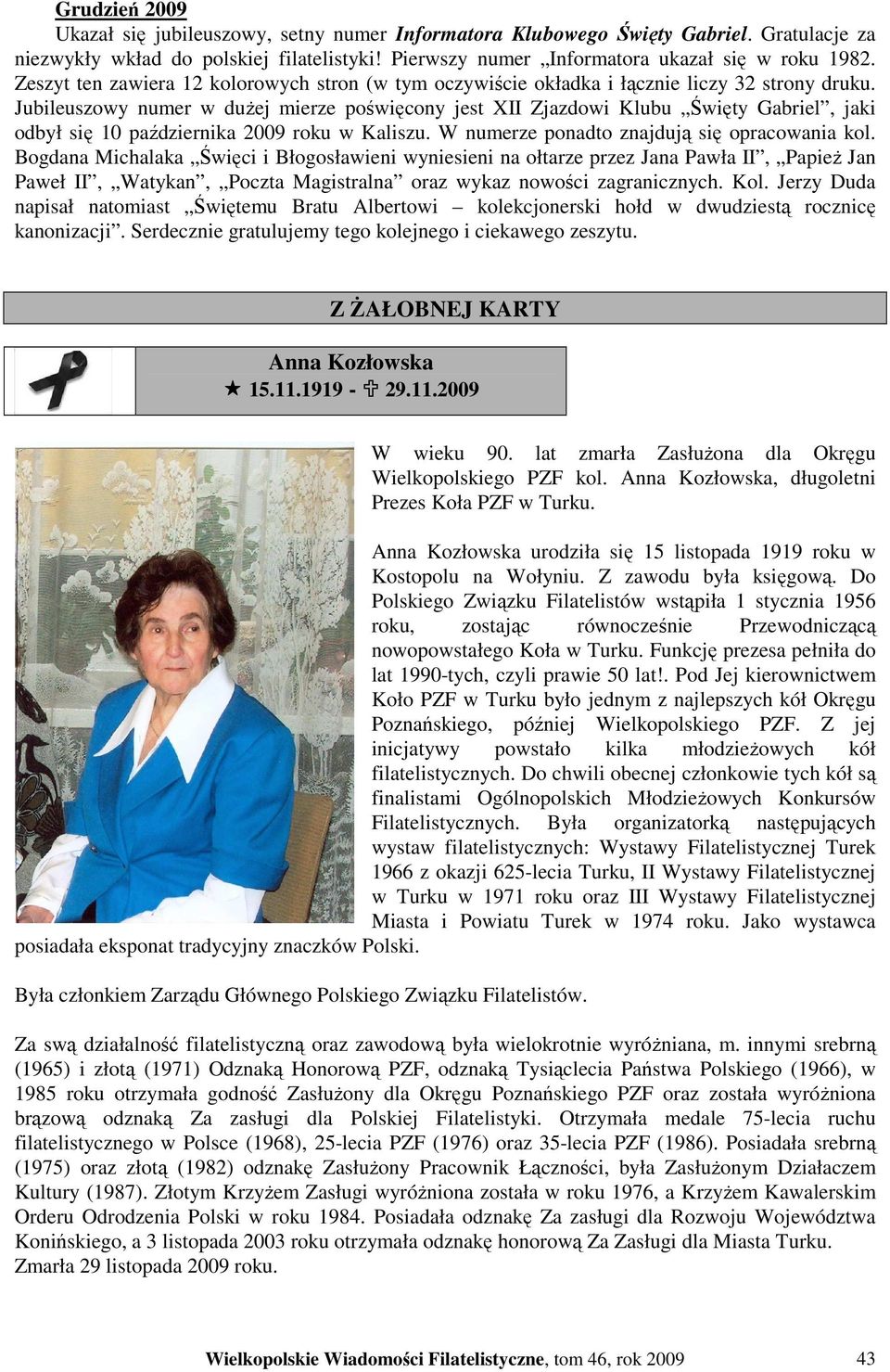 Jubileuszowy numer w duŝej mierze poświęcony jest XII Zjazdowi Klubu Święty Gabriel, jaki odbył się 10 października 2009 roku w Kaliszu. W numerze ponadto znajdują się opracowania kol.