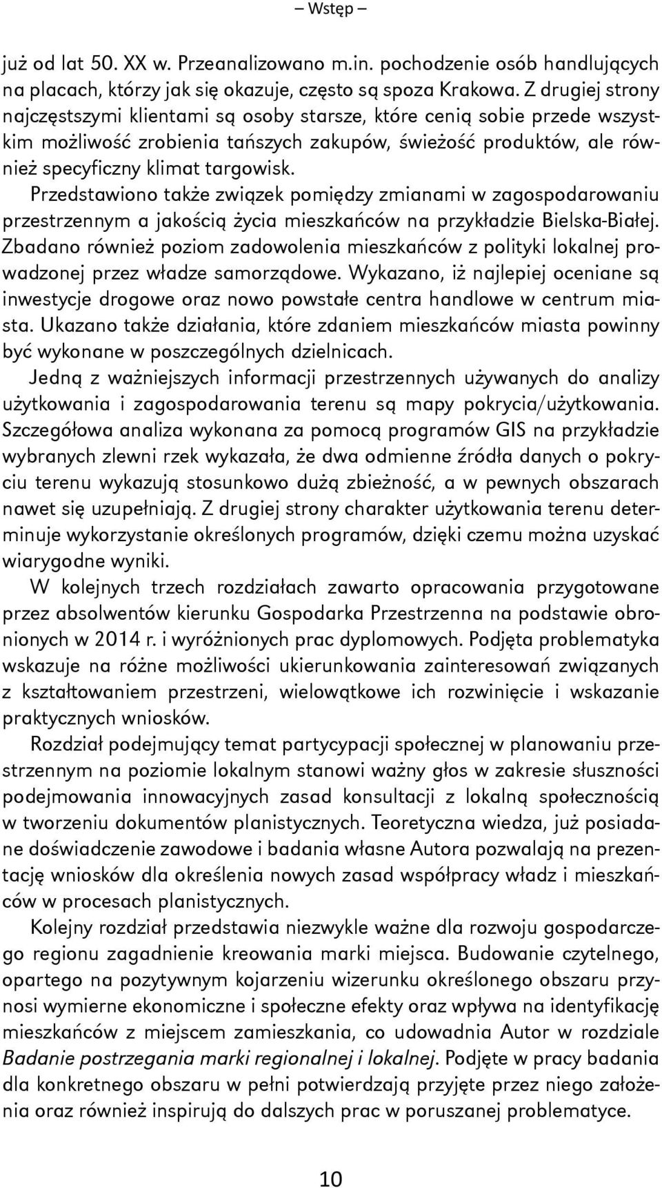Przedstawiono także związek pomiędzy zmianami w zagospodarowaniu przestrzennym a jakością życia mieszkańców na przykładzie Bielska-Białej.