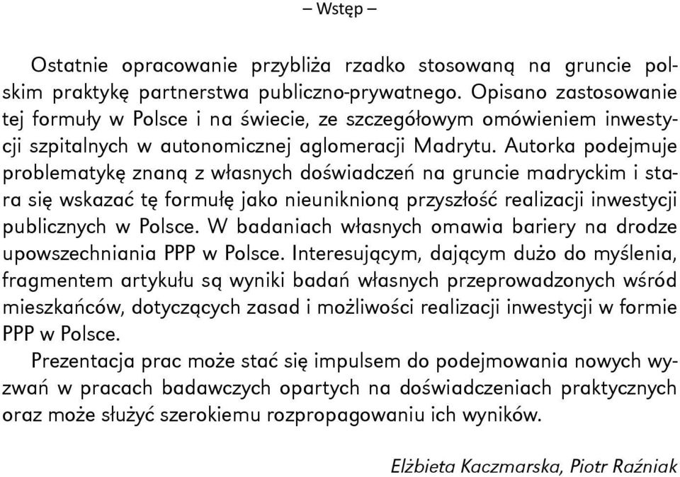 Autorka podejmuje problematykę znaną z własnych doświadczeń na gruncie madryckim i stara się wskazać tę formułę jako nieuniknioną przyszłość realizacji inwestycji publicznych w Polsce.