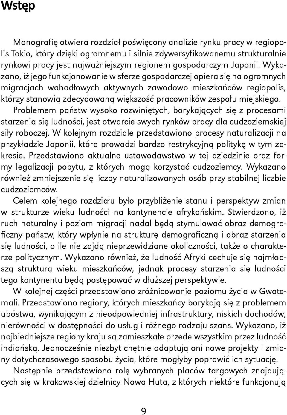 Wykazano, iż jego funkcjonowanie w sferze gospodarczej opiera się na ogromnych migracjach wahadłowych aktywnych zawodowo mieszkańców regiopolis, którzy stanowią zdecydowaną większość pracowników