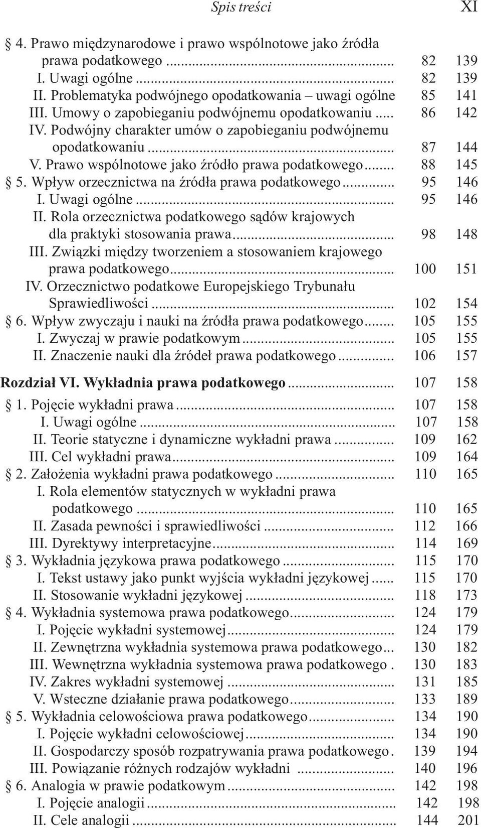 Wp³yw orzecznictwa na Ÿród³a prawa podatkowego... 95 146 I. Uwagi ogólne... 95 146 II. Rola orzecznictwa podatkowego s¹dów krajowych dla praktyki stosowania prawa... 98 148 III.