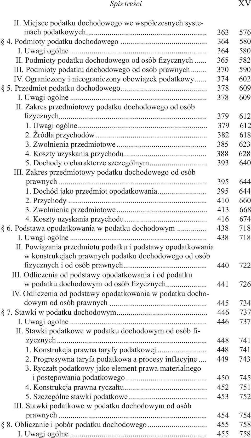 Przedmiot podatku dochodowego... 378 609 I. Uwagi ogólne... 378 609 II. Zakres przedmiotowy podatku dochodowego od osób fizycznych... 379 612 1. Uwagi ogólne... 379 612 2. ród³a przychodów... 382 618 3.